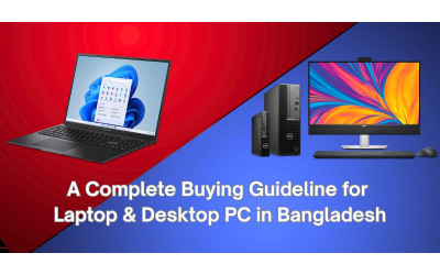 A Complete Buying Guideline for Laptop & Desktop PC in Bangladesh