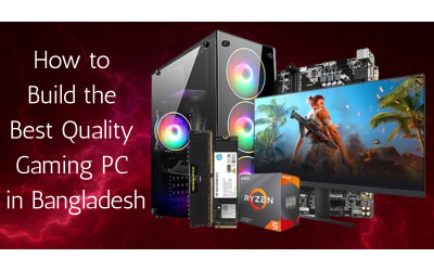 How to Build the Best Quality Gaming PC in Bangladesh